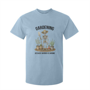 Gardening Because Murder Is Wrong Skeleton T Shirt For Kid Funny Gift For Gardener TS12 Light Blue Print Your Wear