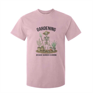 Gardening Because Murder Is Wrong Skeleton T Shirt For Kid Funny Gift For Gardener TS12 Light Pink Print Your Wear