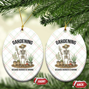 Gardening Because Murder Is Wrong Skeleton Ceramic Ornament Funny Gift For Gardener TS12 Print Your Wear