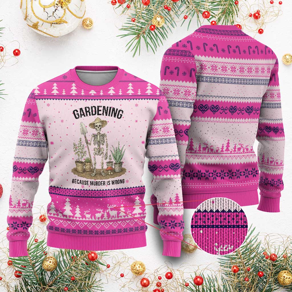 Gardening Because Murder Is Wrong Skeleton Ugly Christmas Sweater Funny Gift For Gardener TS12 Hot Pink Print Your Wear