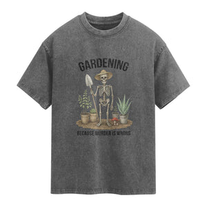 Gardening Because Murder Is Wrong Skeleton Washed Cotton T-Shirt Funny Gift For Gardener