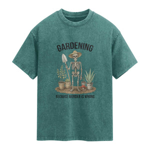 Gardening Because Murder Is Wrong Skeleton Washed Cotton T-Shirt Funny Gift For Gardener