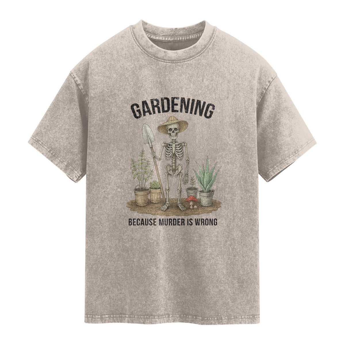 Gardening Because Murder Is Wrong Skeleton Washed Cotton T-Shirt Funny Gift For Gardener