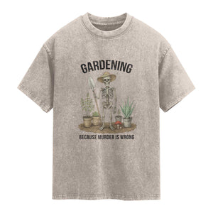 Gardening Because Murder Is Wrong Skeleton Washed Cotton T-Shirt Funny Gift For Gardener