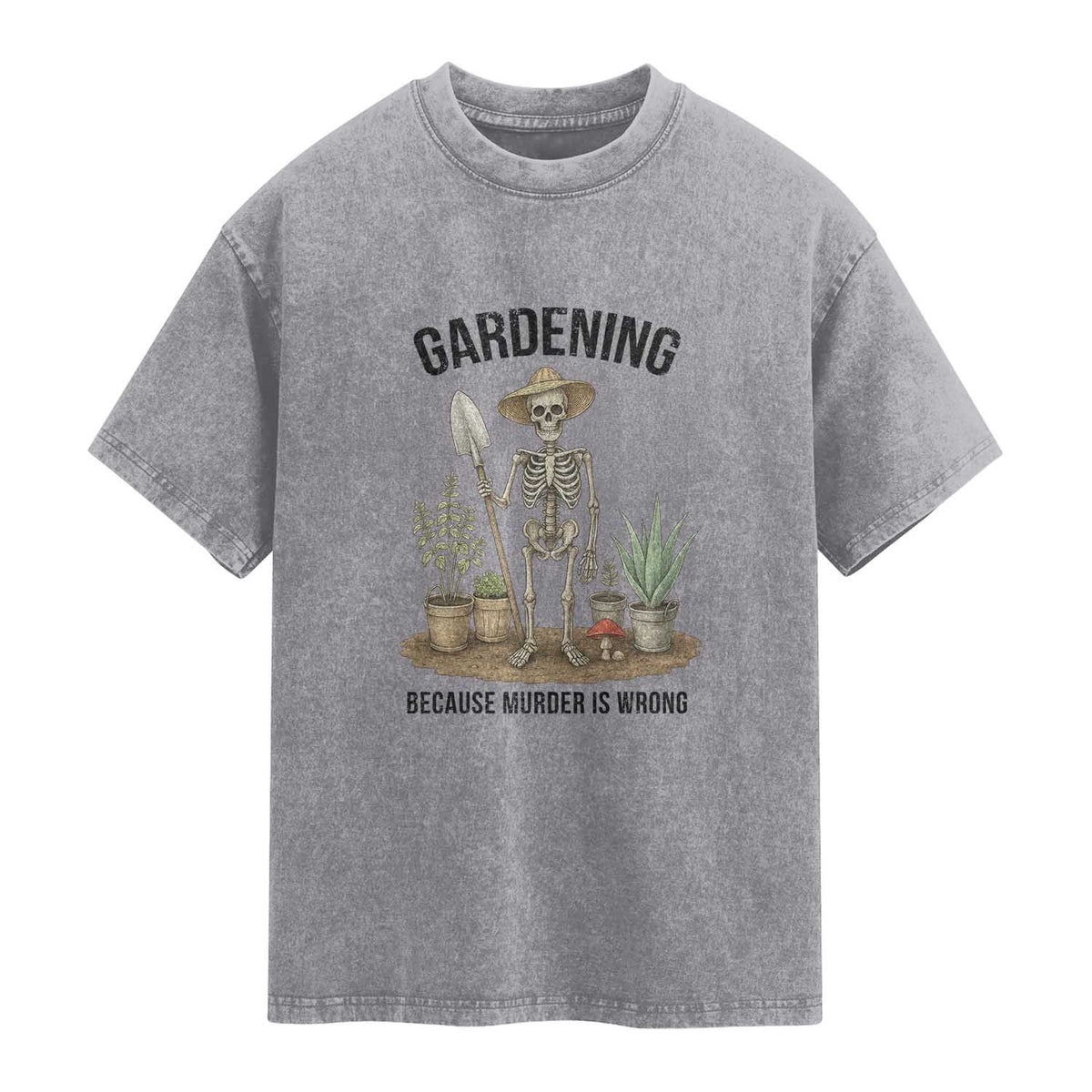 Gardening Because Murder Is Wrong Skeleton Washed Cotton T-Shirt Funny Gift For Gardener