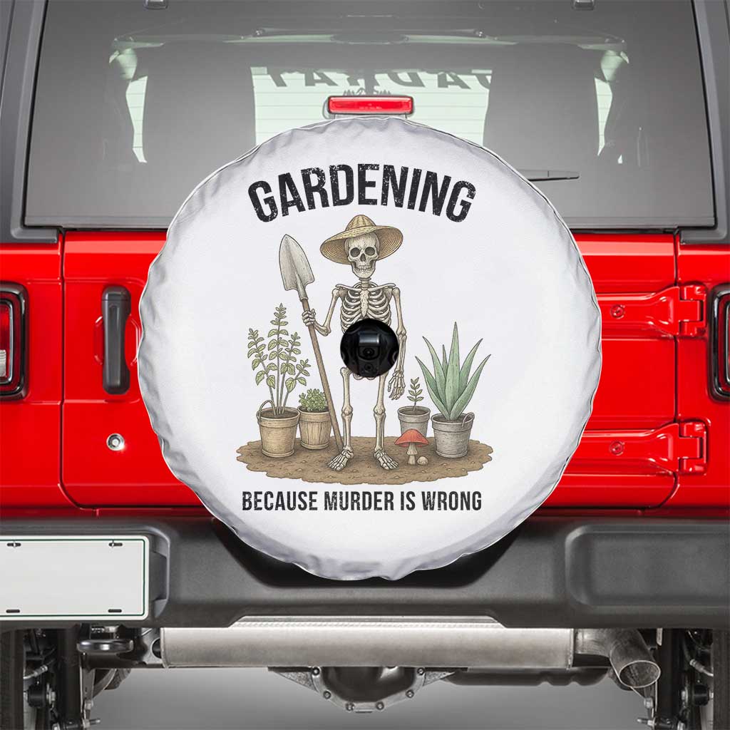 Gardening Because Murder Is Wrong Skeleton Spare Tire Cover Funny Gift For Gardener TS12 White Print Your Wear