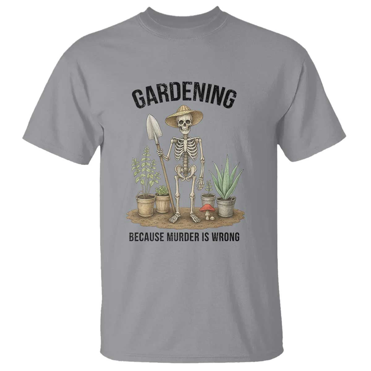 Gardening Because Murder Is Wrong Skeleton T Shirt Funny Gift For Gardener TS12 Sport Gray Print Your Wear