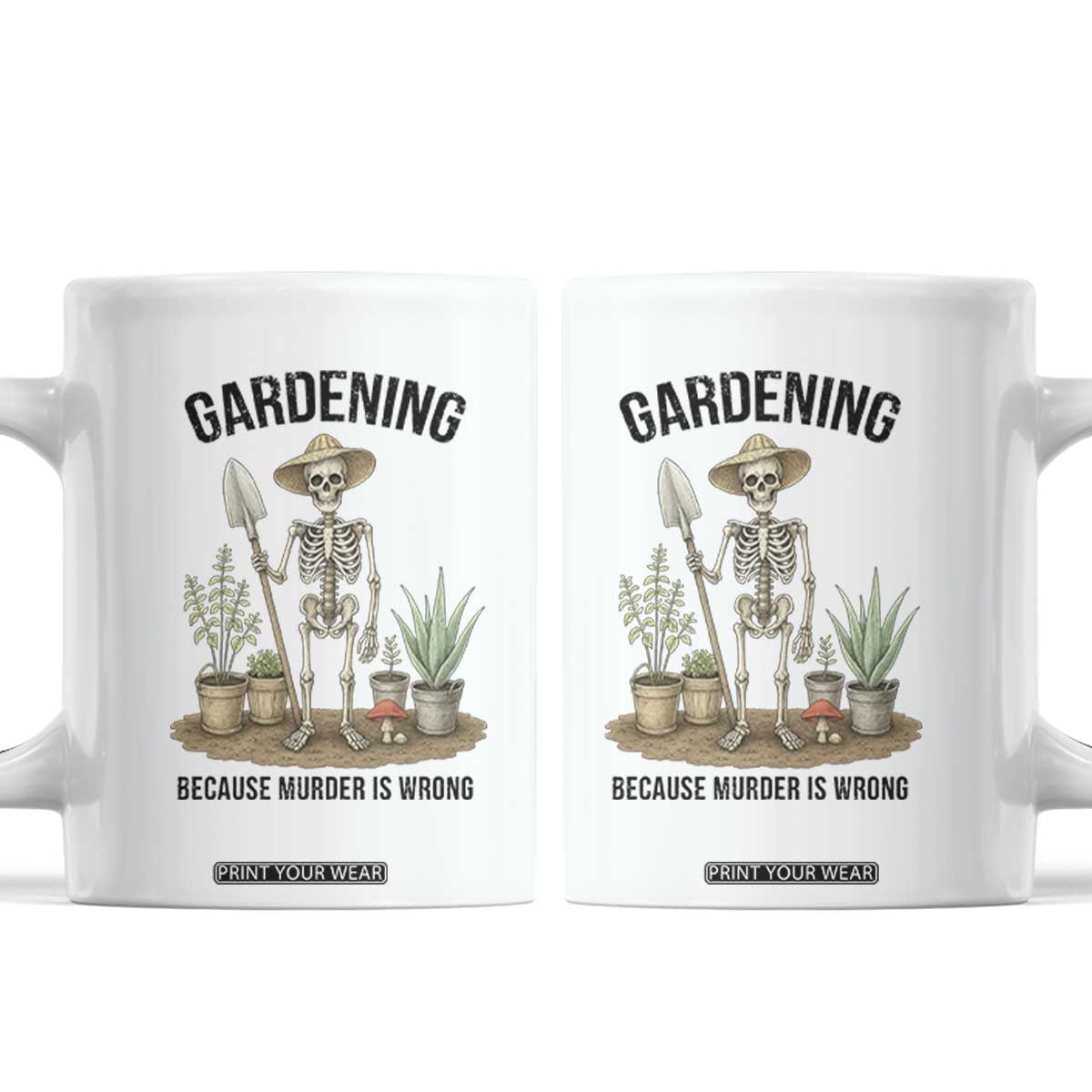 Gardening Because Murder Is Wrong Skeleton Coffee Mug Funny Gift for Gardener TS12 White Print Your Wear