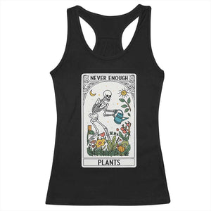 Funny Never Enough Plants Gardening Skeleton Racerback Tank Top Plant Lover Gift Tarot Card Graphic TS12 Black Print Your Wear