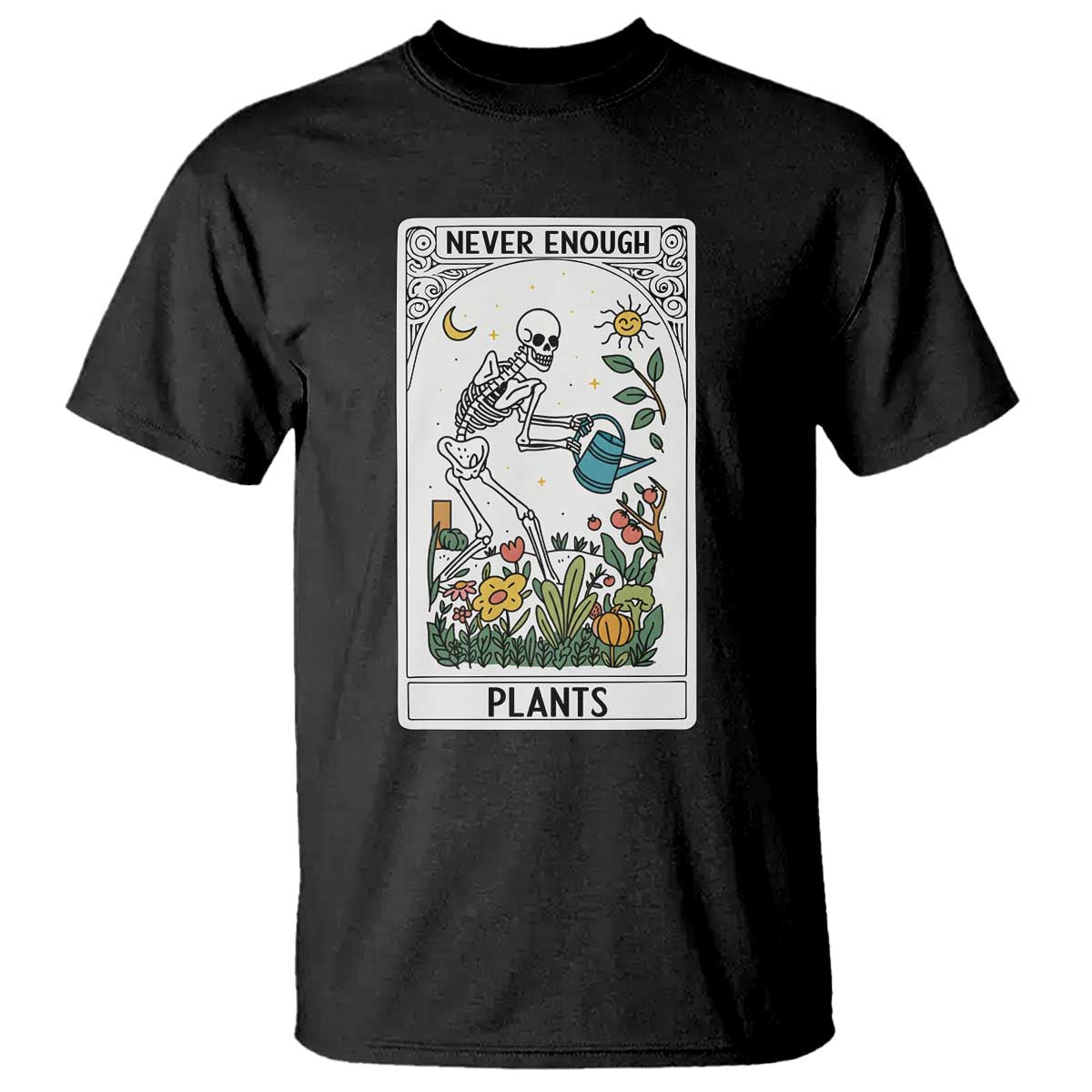 Funny Never Enough Plants Gardening Skeleton T Shirt Plant Lover Gift Tarot Card Graphic TS12 Black Print Your Wear