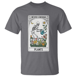Funny Never Enough Plants Gardening Skeleton T Shirt Plant Lover Gift Tarot Card Graphic TS12 Charcoal Print Your Wear