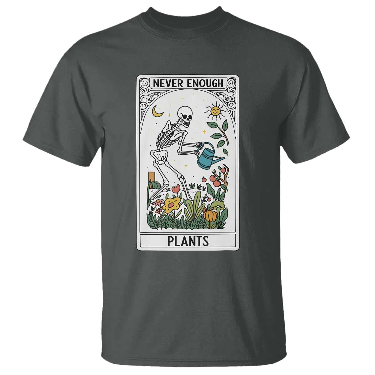 Funny Never Enough Plants Gardening Skeleton T Shirt Plant Lover Gift Tarot Card Graphic TS12 Dark Heather Print Your Wear