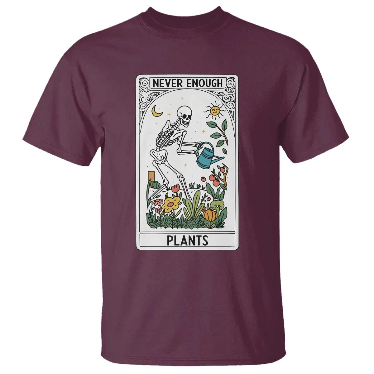 Funny Never Enough Plants Gardening Skeleton T Shirt Plant Lover Gift Tarot Card Graphic TS12 Maroon Print Your Wear
