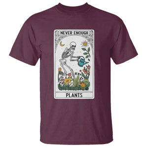 Funny Never Enough Plants Gardening Skeleton T Shirt Plant Lover Gift Tarot Card Graphic TS12 Maroon Print Your Wear