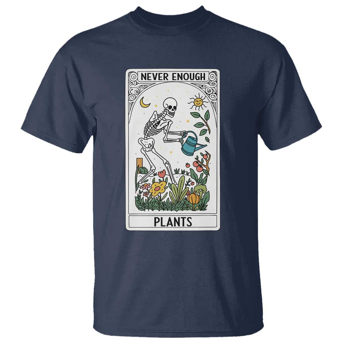 Funny Never Enough Plants Gardening Skeleton T Shirt Plant Lover Gift Tarot Card Graphic TS12 Navy Print Your Wear