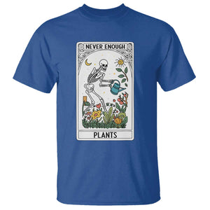 Funny Never Enough Plants Gardening Skeleton T Shirt Plant Lover Gift Tarot Card Graphic TS12 Royal Blue Print Your Wear