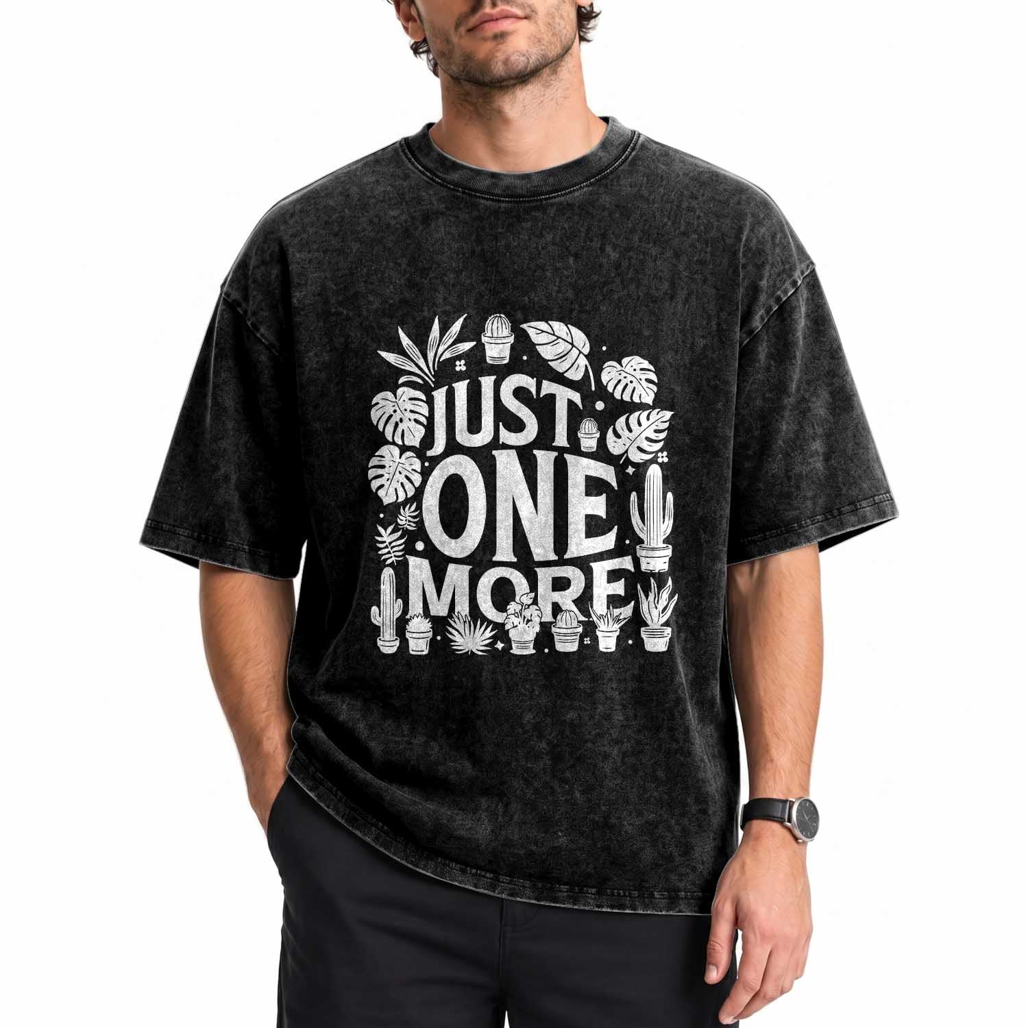 Plant Lover Humor Washed Cotton T-Shirt Just One More