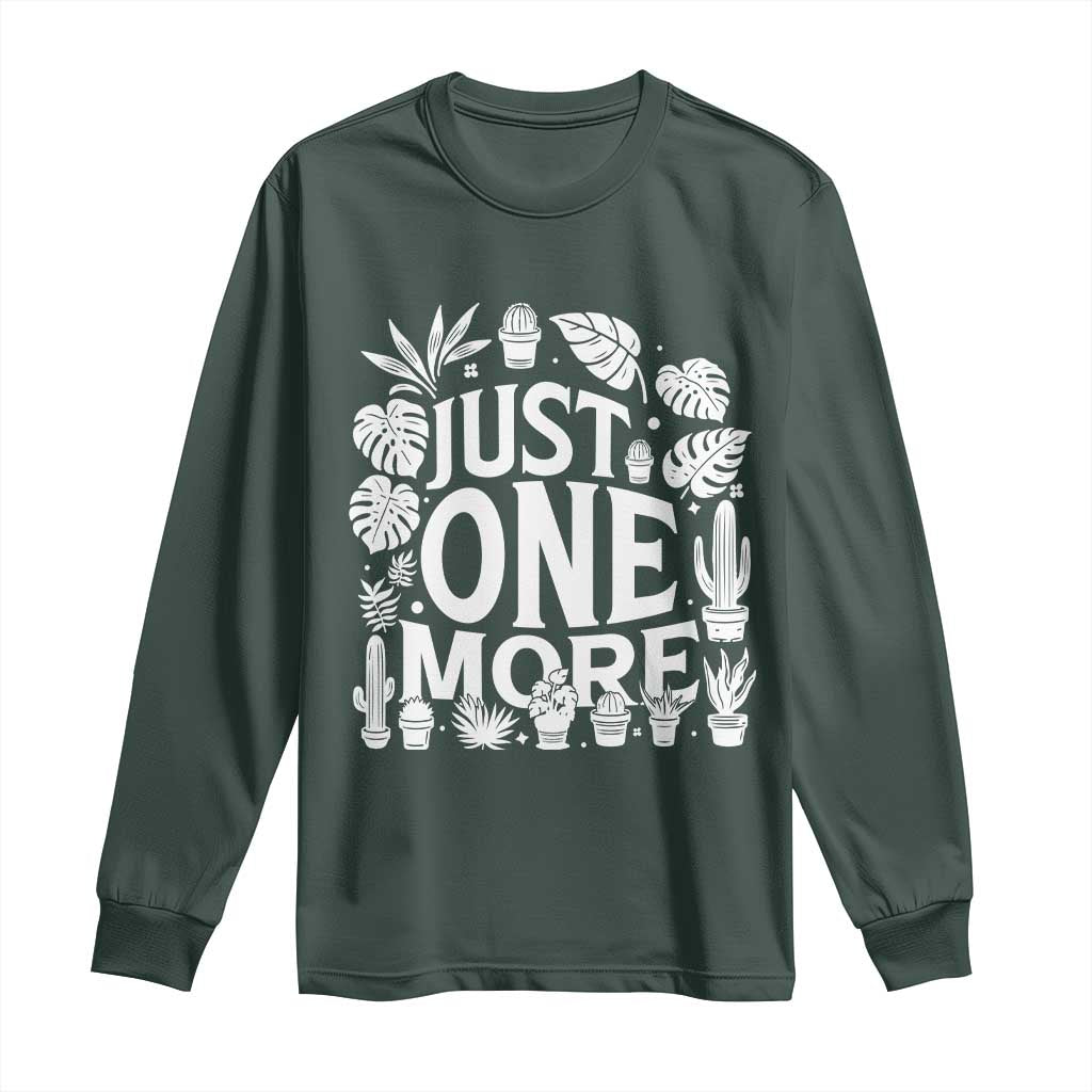 Plant Lover Humor Long Sleeve Shirt Just One More TS12 Dark Forest Green Print Your Wear