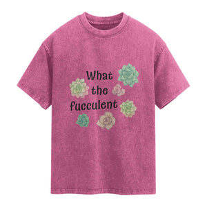 Succulent Lover Gift Washed Cotton T-Shirt What The Fucculent