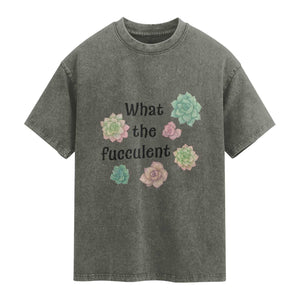 Succulent Lover Gift Washed Cotton T-Shirt What The Fucculent