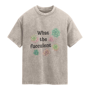 Succulent Lover Gift Washed Cotton T-Shirt What The Fucculent