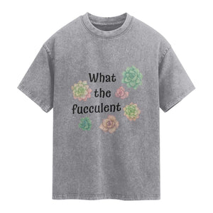 Succulent Lover Gift Washed Cotton T-Shirt What The Fucculent