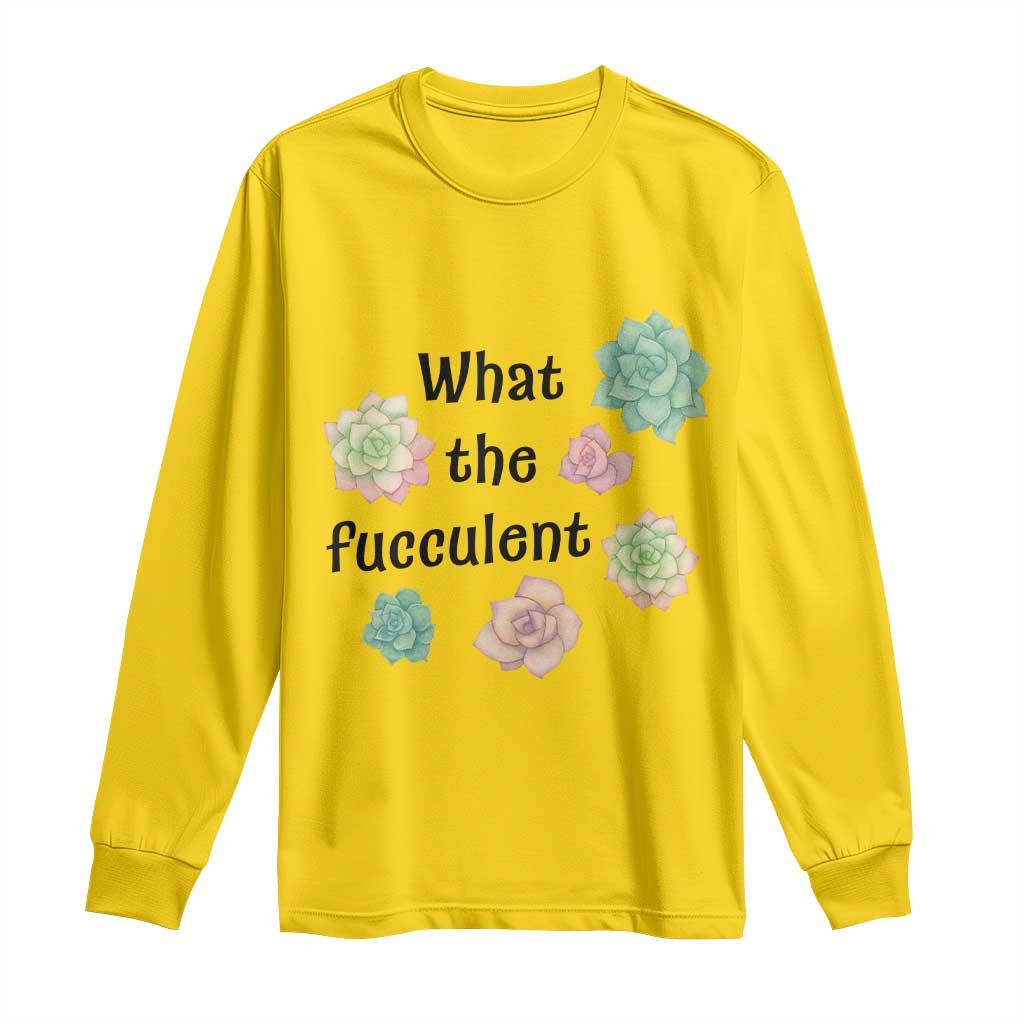 Succulent Lover Gift Long Sleeve Shirt What The Fucculent TS12 Daisy Print Your Wear