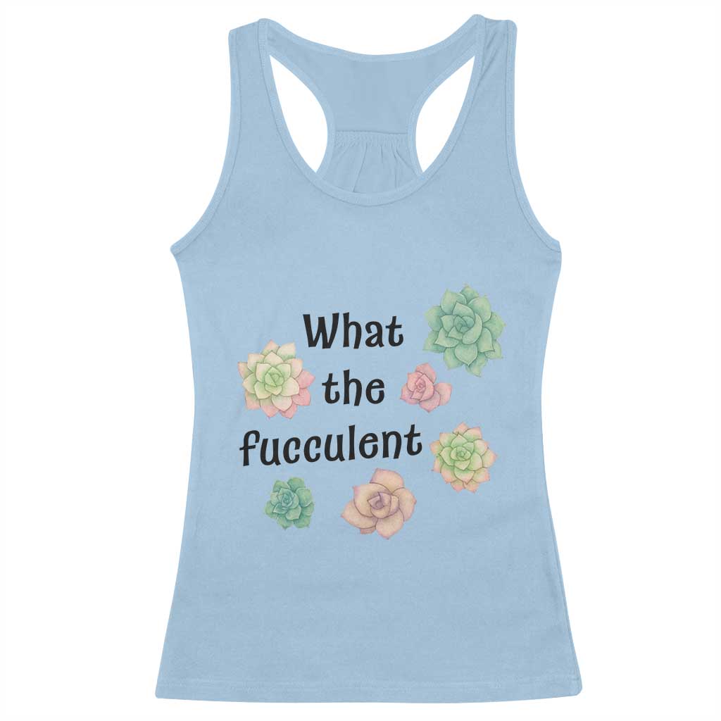 Succulent Lover Gift Racerback Tank Top What The Fucculent TS12 Light Blue Print Your Wear
