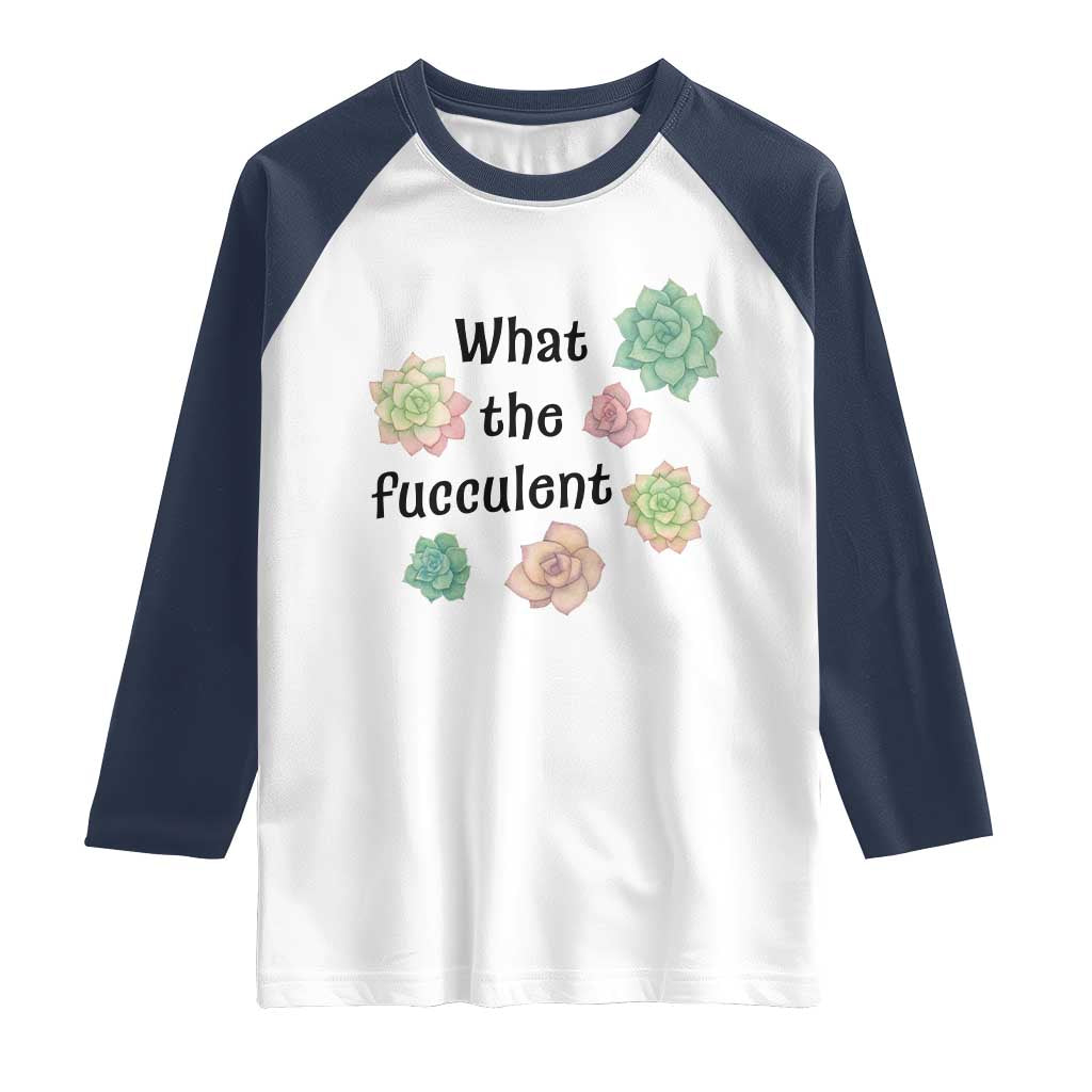 Succulent Lover Gift Raglan Shirt What The Fucculent TS12 White Navy Print Your Wear