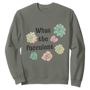 Succulent Lover Gift Sweatshirt What The Fucculent TS12 Military Green Print Your Wear