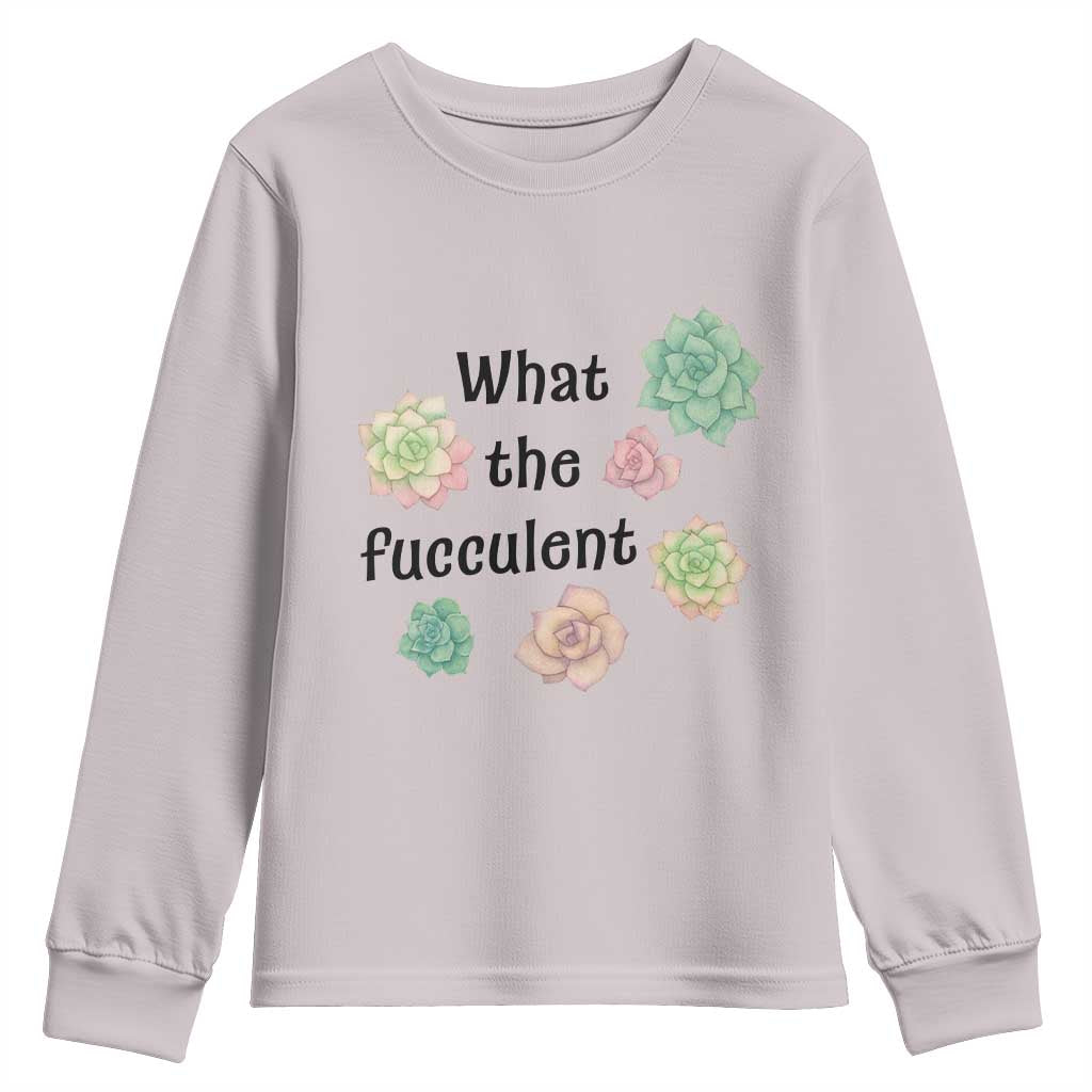 Succulent Lover Gift Youth Sweatshirt What The Fucculent TS12 Ice Gray Print Your Wear