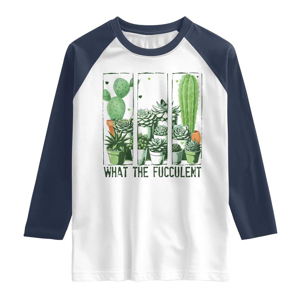 Funny Cactus Plant Lover Raglan Shirt What The Fucculent TS12 White Navy Print Your Wear