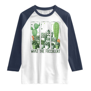 Funny Cactus Plant Lover Raglan Shirt What The Fucculent TS12 White Navy Print Your Wear