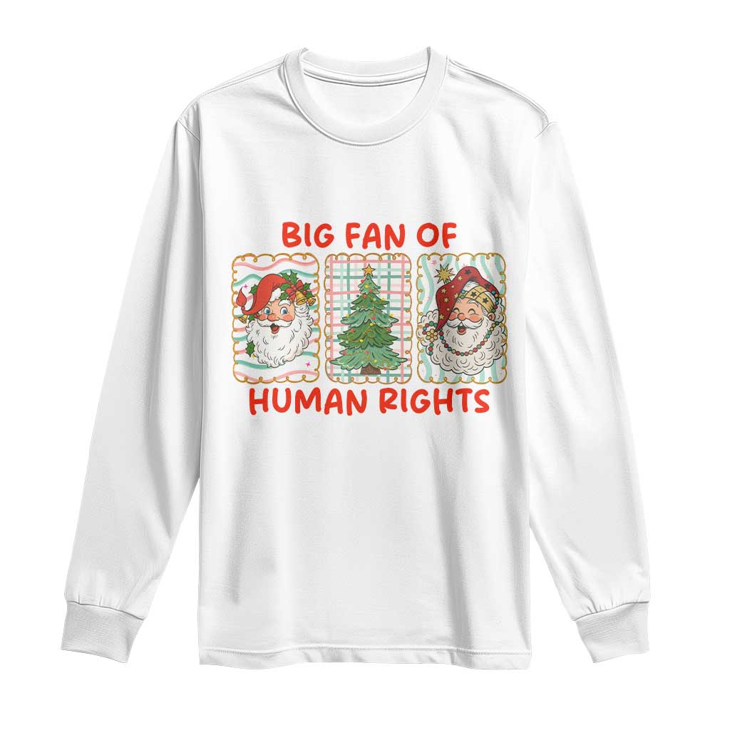 Big Fan Of Human Rights And Equality Long Sleeve Shirt Xmas Activism Gift TS12 White Print Your Wear