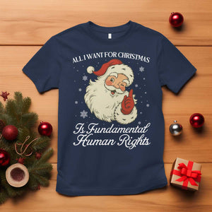 All I Want For Christmas Is Fundamental Human Rights T Shirt Xmas Supporters Gift TS12 Navy Print Your Wear