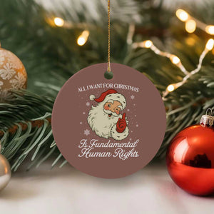 All I Want For Christmas Is Fundamental Human Rights Ceramic Ornament Xmas Supporters Gift TS12 1pc Mocha Print Your Wear