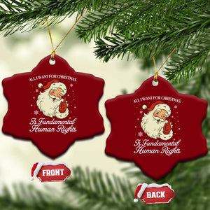 All I Want For Christmas Is Fundamental Human Rights Ceramic Ornament Xmas Supporters Gift TS12 Print Your Wear