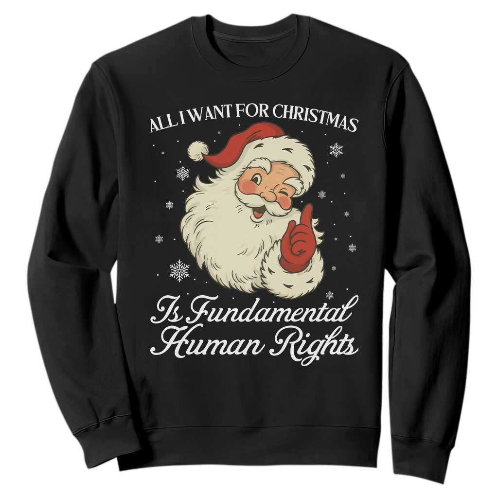 All I Want For Christmas Is Fundamental Human Rights Sweatshirt Xmas Supporters Gift TS12 Black Print Your Wear