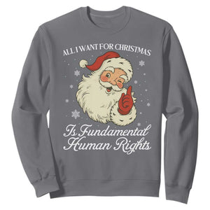 All I Want For Christmas Is Fundamental Human Rights Sweatshirt Xmas Supporters Gift TS12 Charcoal Print Your Wear