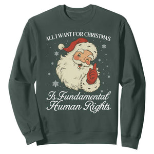 All I Want For Christmas Is Fundamental Human Rights Sweatshirt Xmas Supporters Gift TS12 Dark Forest Green Print Your Wear