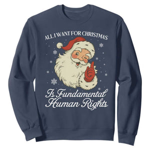 All I Want For Christmas Is Fundamental Human Rights Sweatshirt Xmas Supporters Gift TS12 Navy Print Your Wear