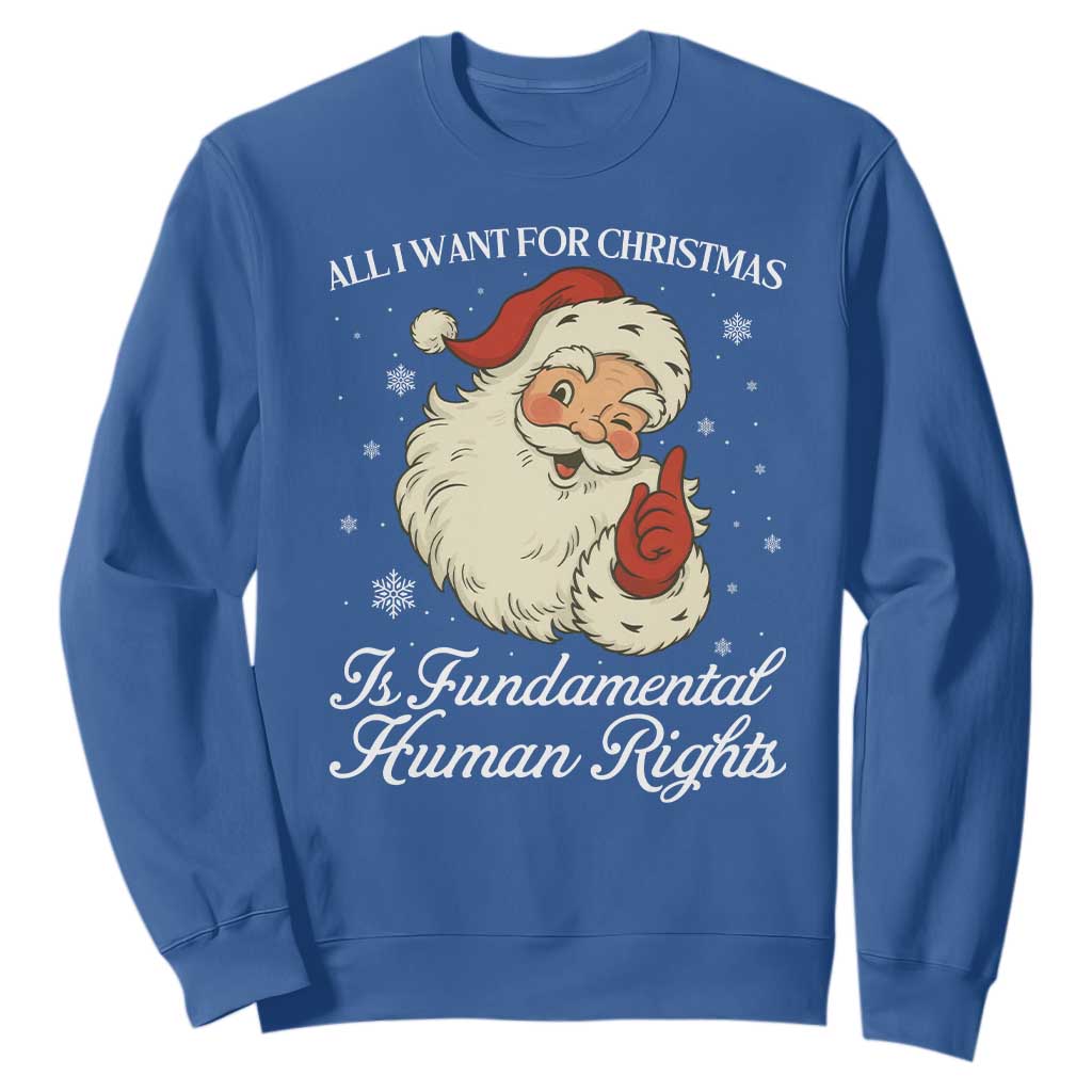 All I Want For Christmas Is Fundamental Human Rights Sweatshirt Xmas Supporters Gift TS12 Royal Blue Print Your Wear