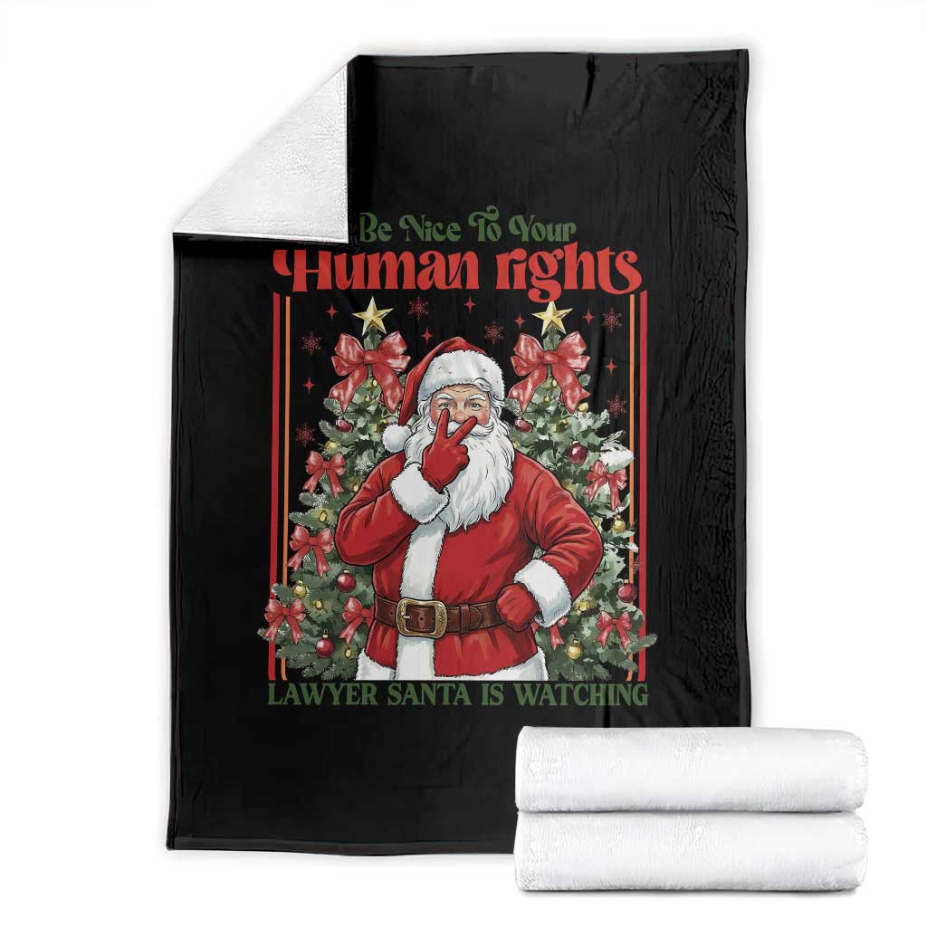 Christmas Gift Throw Blanket Be Nice To Your Human Rights Lawyer Santa Is Watching TS12 Black Print Your Wear