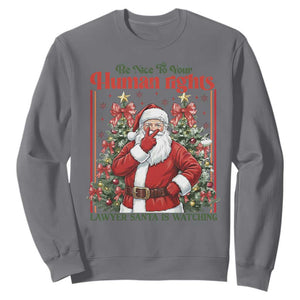 Christmas Gift Sweatshirt Be Nice To Your Human Rights Lawyer Santa Is Watching TS12 Charcoal Print Your Wear