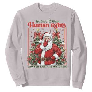 Christmas Gift Sweatshirt Be Nice To Your Human Rights Lawyer Santa Is Watching TS12 Ice Gray Print Your Wear