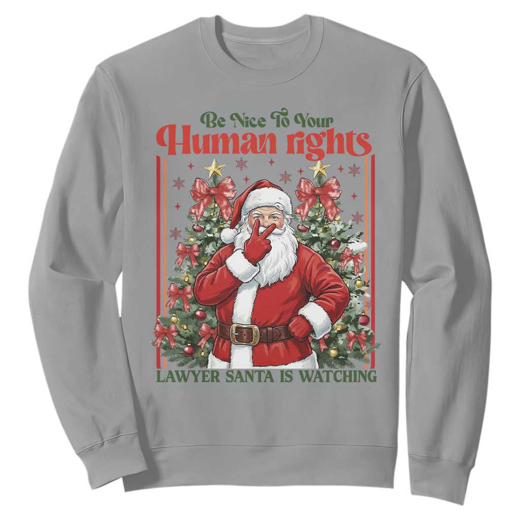 Christmas Gift Sweatshirt Be Nice To Your Human Rights Lawyer Santa Is Watching TS12 Sport Gray Print Your Wear