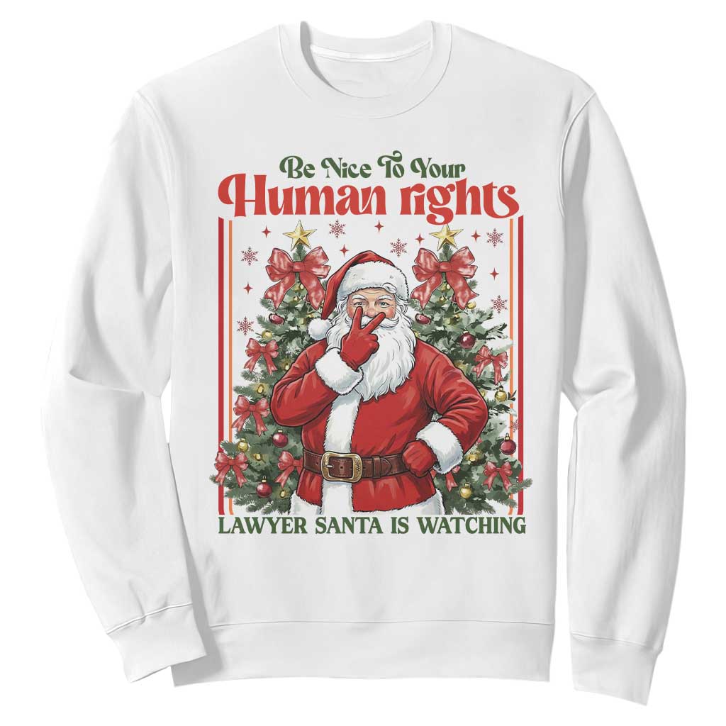 Christmas Gift Sweatshirt Be Nice To Your Human Rights Lawyer Santa Is Watching TS12 White Print Your Wear