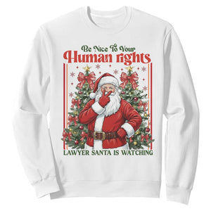 Christmas Gift Sweatshirt Be Nice To Your Human Rights Lawyer Santa Is Watching TS12 White Print Your Wear