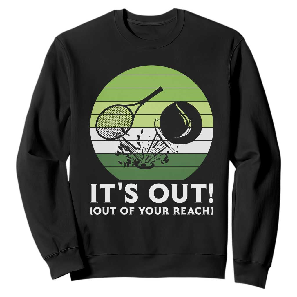 It Is Out Of Your Reach Sweatshirt Funny Tennis Game Gift TS12 Black Print Your Wear