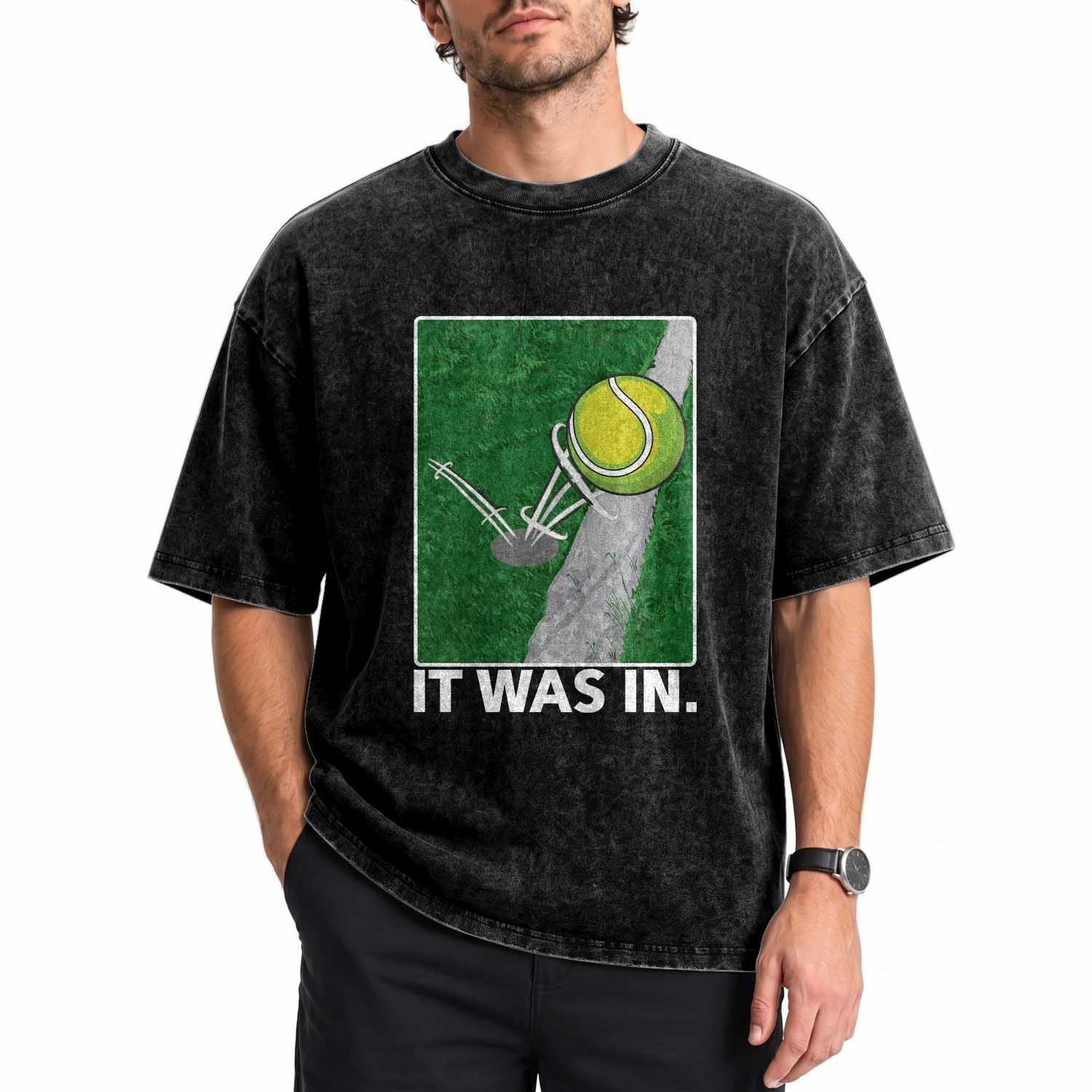 Funny Tennis Quote Washed Cotton T-Shirt It Was In